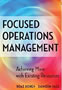 Focused Operations Management: Achieving More with Existing Resources